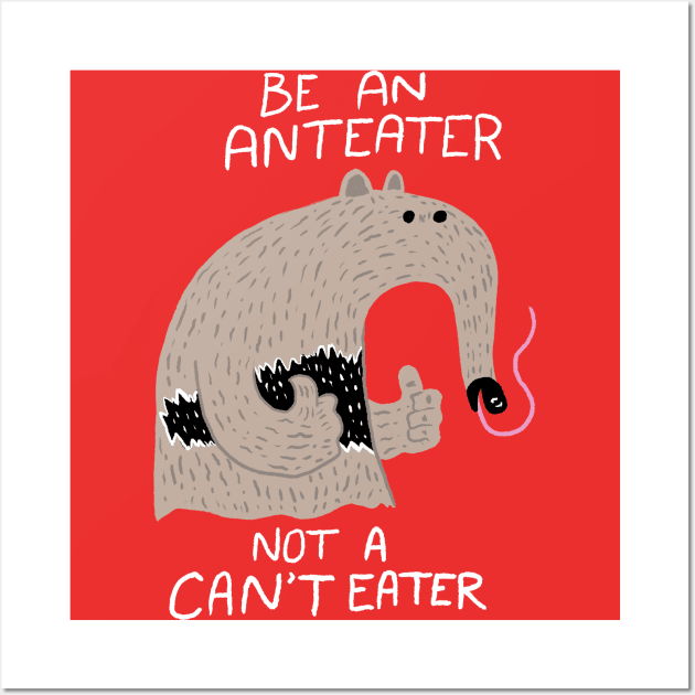 Anteater, not Can'tEater Wall Art by NamelessPC